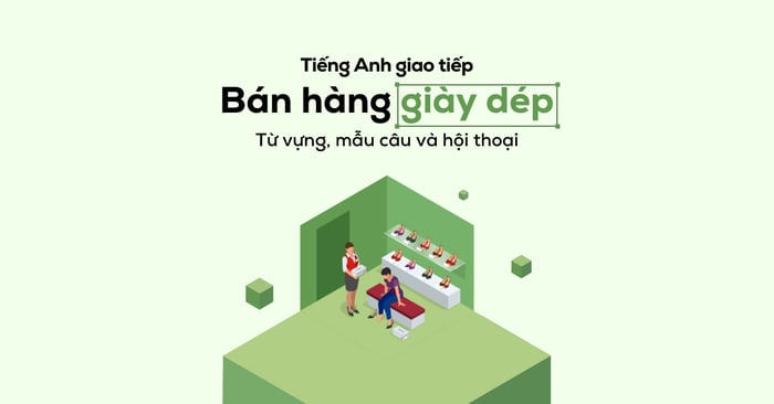 Từ vựng và mẫu câu Tiếng Anh trong lĩnh vực bán hàng giày dép