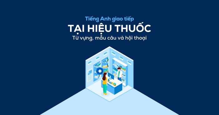 tieng anh giao tiep tai cua hang thuoc tu vung mau cau va hoi thoai