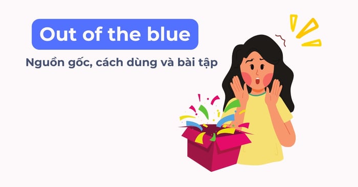 out of the blue y nghĩa nguồn gốc cách sử dụng bài tập áp dụng