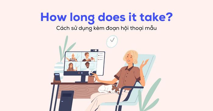 how long does it take cách giải đáp kèm mô hình hội thoại