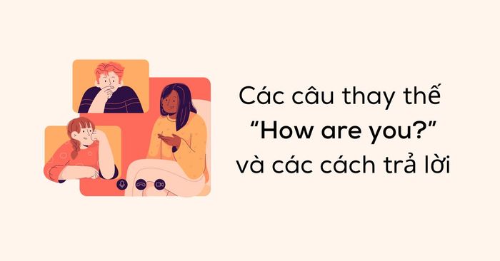 Different alternatives for 'How are you?' and effective responses