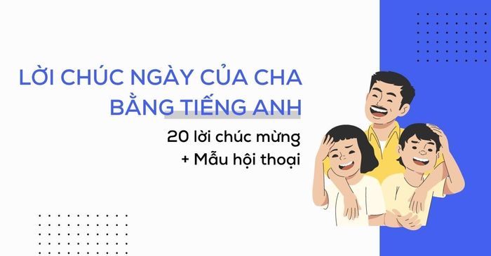 lời chúc ngày của cha bằng tiếng Anh mẫu câu kèm đoạn hội thoại mẫu