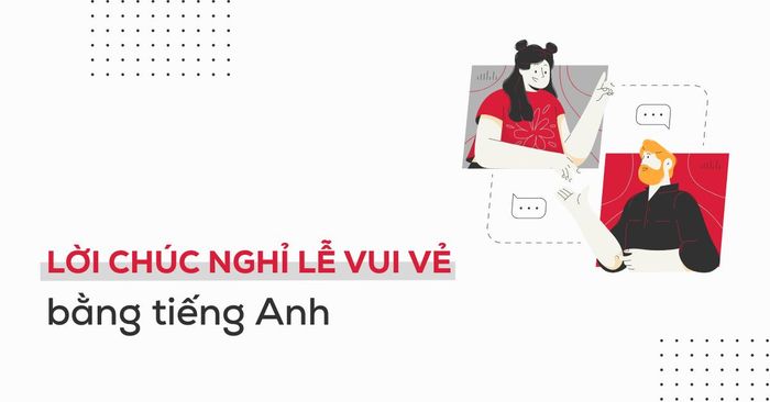 lời chúc nghỉ lễ vui vẻ bằng tiếng Anh cho người thân, đối tác
