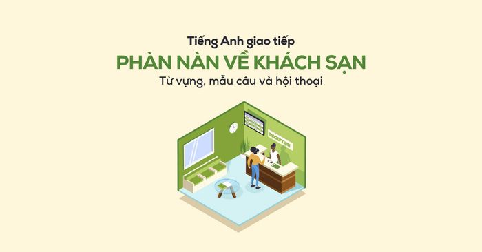 Giao tiếp tiếng Anh về việc phản ánh vấn đề về khách sạn - Mẫu câu & Hội thoại