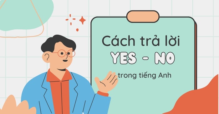 phương thức trả lời yes no maybe trong tiếng anh trong nhiều tình huống