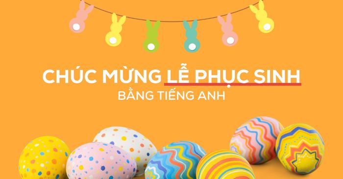 Chúc mừng lễ Phục Sinh bằng tiếng Anh dành cho người thân yêu