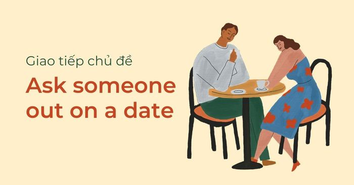 tieng anh giao tiep chu de ask someone out on a date