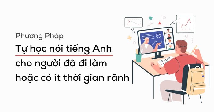 Tự học giao tiếp tiếng Anh cho người đi làm với ít thời gian rảnh rỗi