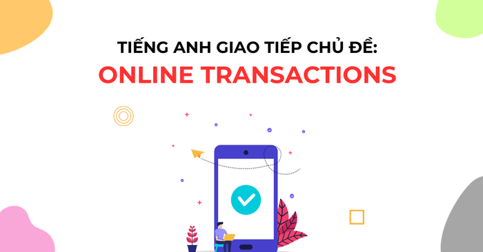 tiếng anh giao tiếp chủ đề online transactions