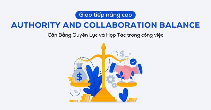 giao tiếp nâng cao: Thảo luận về chủ đề 'Authority and Collaboration Balance'