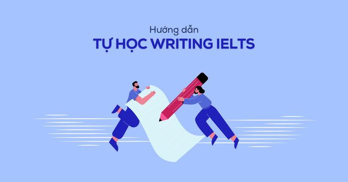 hướng dẫn tự ôn tập writing ielts a z đạt kết quả tốt nhất