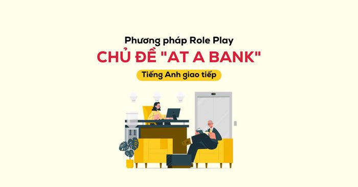 phuong phap nhap vai trong giao tiep chu de tai ngan hang