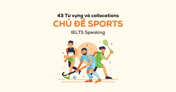 Chủ đề Từ Vựng và Collocations về Thể Thao trong IELTS Speaking: 43 Từ và Cụm Từ