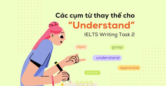 cac cum tu thay the cho understand trong ielts writing task 2