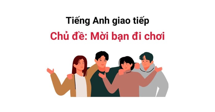 tieng anh giao tiep chu de moi ban di choi cac mau cau thong dung