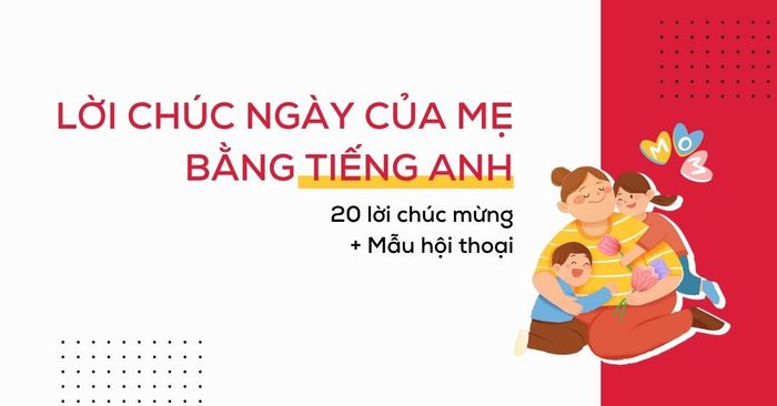 lời chúc ngày của mẹ bằng tiếng Anh kèm mẫu câu và hội thoại