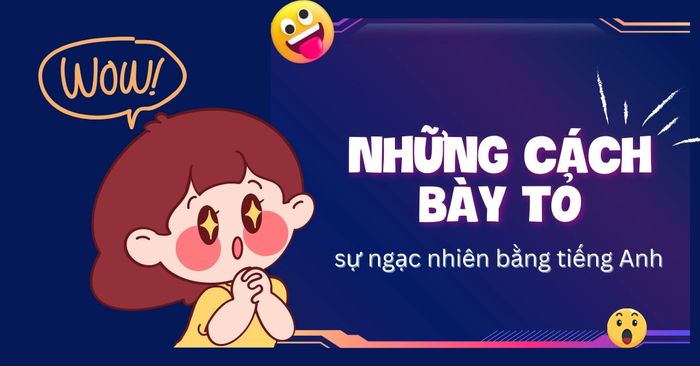 cách diễn đạt sự bất ngờ bằng tiếng Anh kèm ví dụ