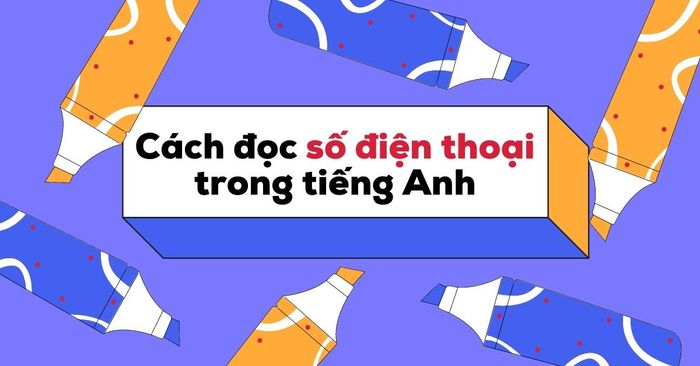 cách đọc số điện thoại trong tiếng anh từ vựng và mẫu câu hữu ích