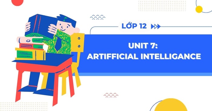 intelligence artificial unit 7 tieng anh 12 sach moi trang 18 29 tap 2