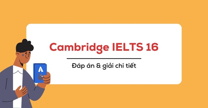 đáp án cambridge 16 giải thích chi tiết từ bài kiểm tra 1 đến bài kiểm tra 4