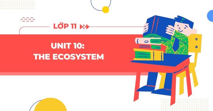 the ecosystem lesson 10 tieng anh 11 global success trang 110 119