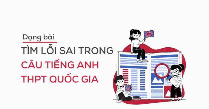 thuần thục dạng bài tìm lỗi sai trong câu tiếng Anh THPT Quốc gia