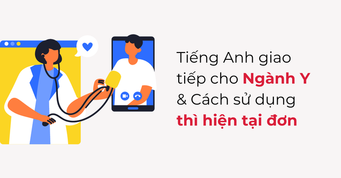 tieng anh cho nganh y su dung thi hien tai don trong tinh huong giao tiep y te