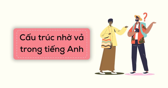 Cấu trúc nhờ vả và cách sử dụng hiệu quả nhất