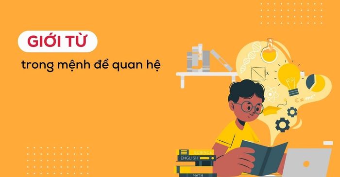 cách dùng mệnh đề quan hệ với giới từ chi tiết từng loại