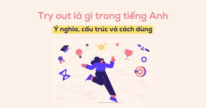 try out la gi y nghia cau truc va cach dung trong tieng anh