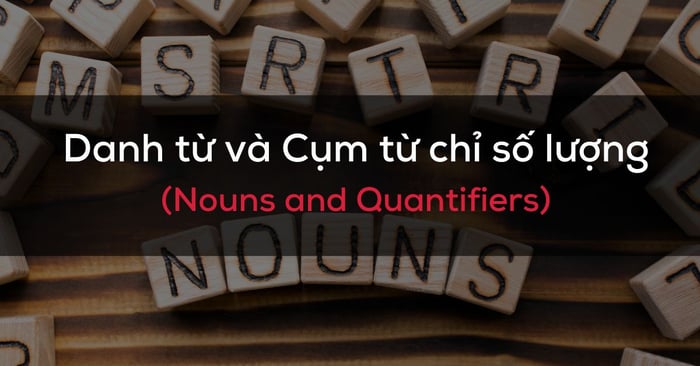 sử dụng các cụm từ chỉ định số lượng với danh từ có thể đếm và không đếm được