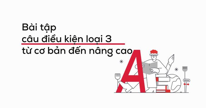 bai tap về câu điều kiện loại 3 từ cơ bản đến nâng cao