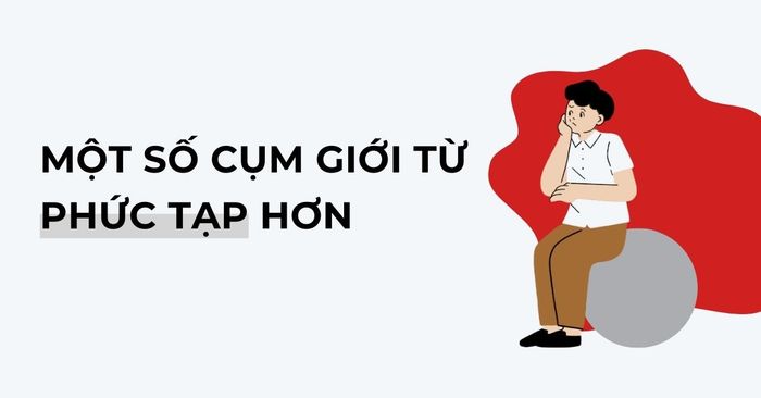 một-số-cụm-giới-từ-phức-tạp-hơn