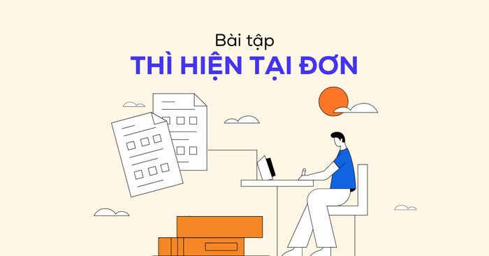 Bài tập thì hiện tại đơn từ cơ bản đến nâng cao đầy đủ và mới nhất