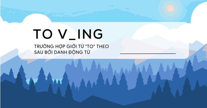 về ving trường hợp nào giới từ về theo sau bởi danh động từ