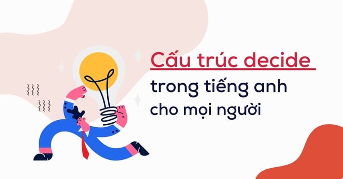 cấu trúc decision trong tiếng anh từ cơ bản đến nâng cao