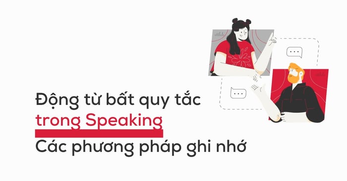 cách nhớ động từ không theo quy tắc trong tiếng Anh