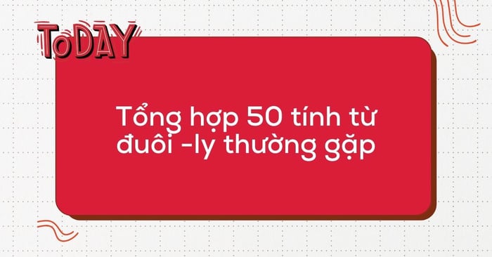 Tập hợp 50 từ tính có hậu tố -ly thường gặp