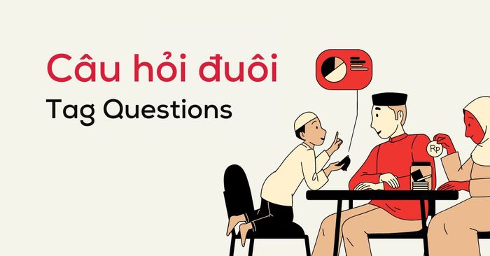 Câu hỏi đuôi tag questions: Định nghĩa, loại hình và ứng dụng