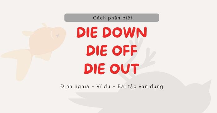 cách phân biệt die down, die off, die out | định nghĩa, ví dụ, bài tập