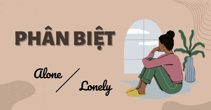 alone và lonely phân biệt sự khác biệt bài tập áp dụng