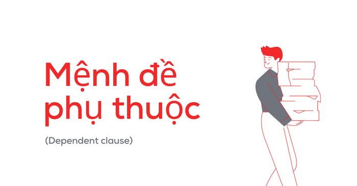 Câu chuyện về mệnh đề phụ thuộc dependent clause cách dùng một cách cụ thể