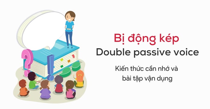 bị động kép double passive voice lý thuyết ví dụ minh hoạ