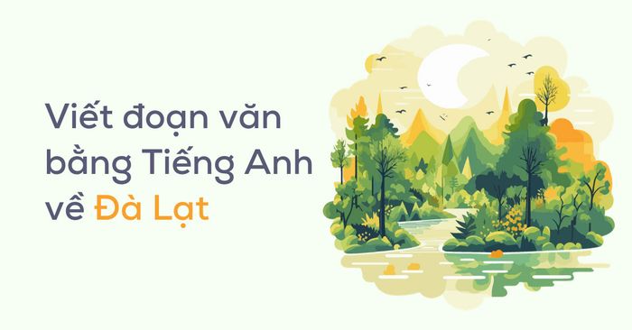 huong dan viet doan van bang tieng anh ve da lat kem 5 bai mau