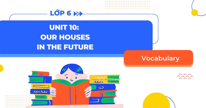 vocabulary english 6 unit 10 our houses in the future global success