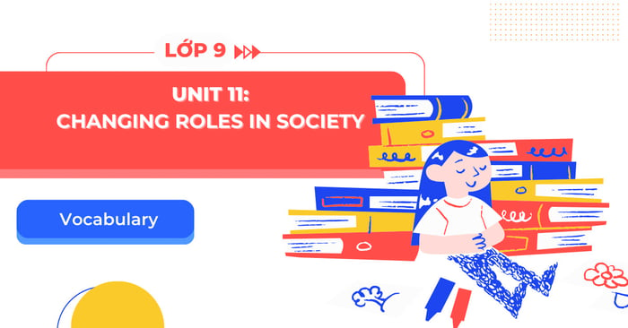 tu vung tieng anh 9 unit 11 evolving roles in society sach moi