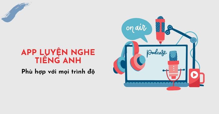 ứng dụng luyện nghe tiếng Anh đánh giá ưu và nhược điểm cùng cách học