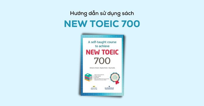 đánh giá và hướng dẫn cách sử dụng sách mới TOEIC 700 một cách hiệu quả