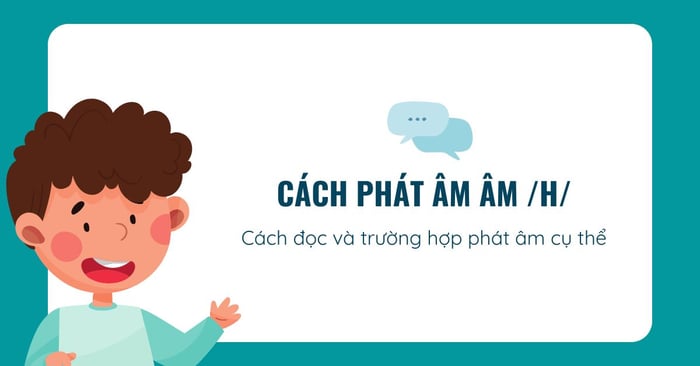 phuong phap phat am h phat am cach doc cac truong hop phat am cu the kem audio