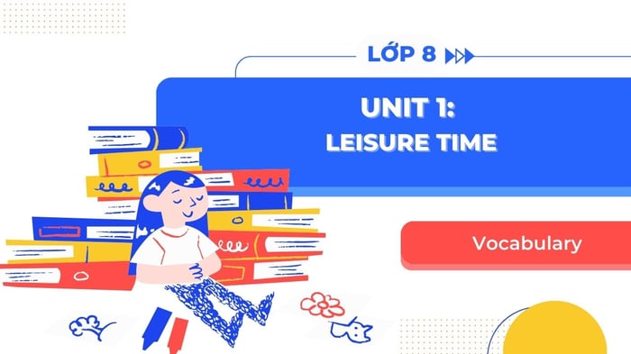 vocabulary english 8 unit 1 leisure time global success